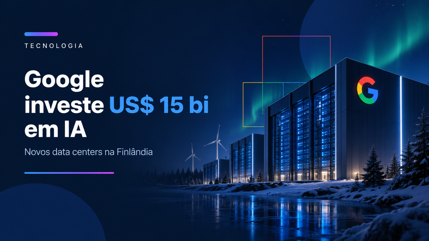Google anuncia investimento de US$ 15 bilhões em infraestrutura de IA na Finlândia